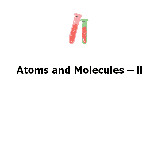 Atoms and Molecules – ll